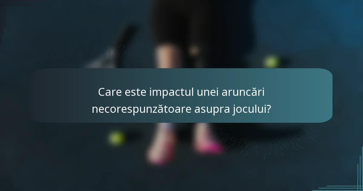 Care este impactul unei aruncări necorespunzătoare asupra jocului?