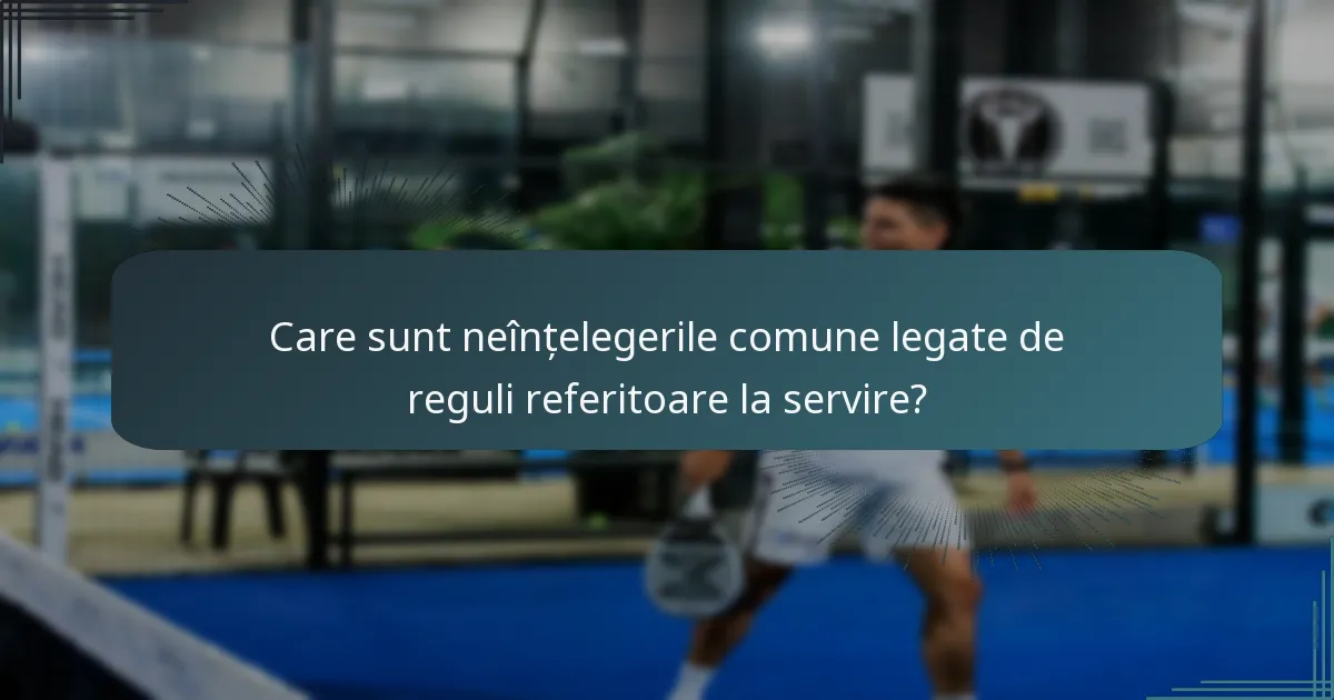 Care sunt neînțelegerile comune legate de reguli referitoare la servire?