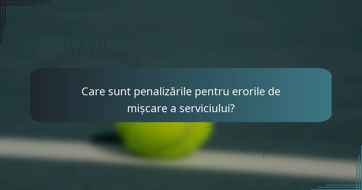 Care sunt penalizările pentru erorile de mișcare a serviciului?