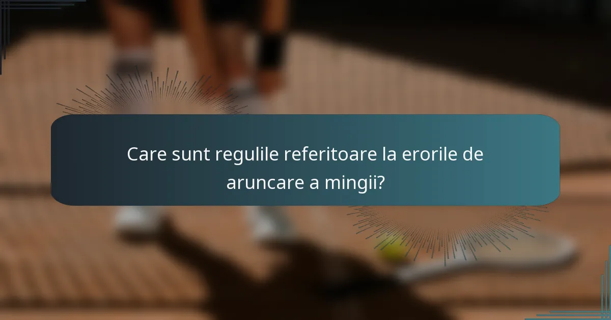 Care sunt regulile referitoare la erorile de aruncare a mingii?