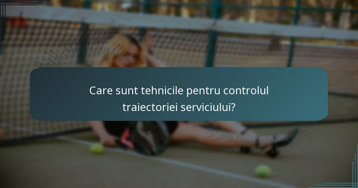 Care sunt tehnicile pentru controlul traiectoriei serviciului?