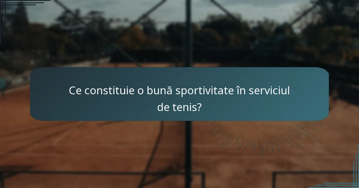 Ce constituie o bună sportivitate în serviciul de tenis?