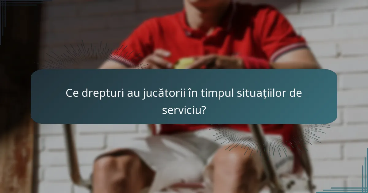 Ce drepturi au jucătorii în timpul situațiilor de serviciu?