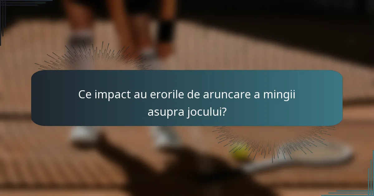 Ce impact au erorile de aruncare a mingii asupra jocului?