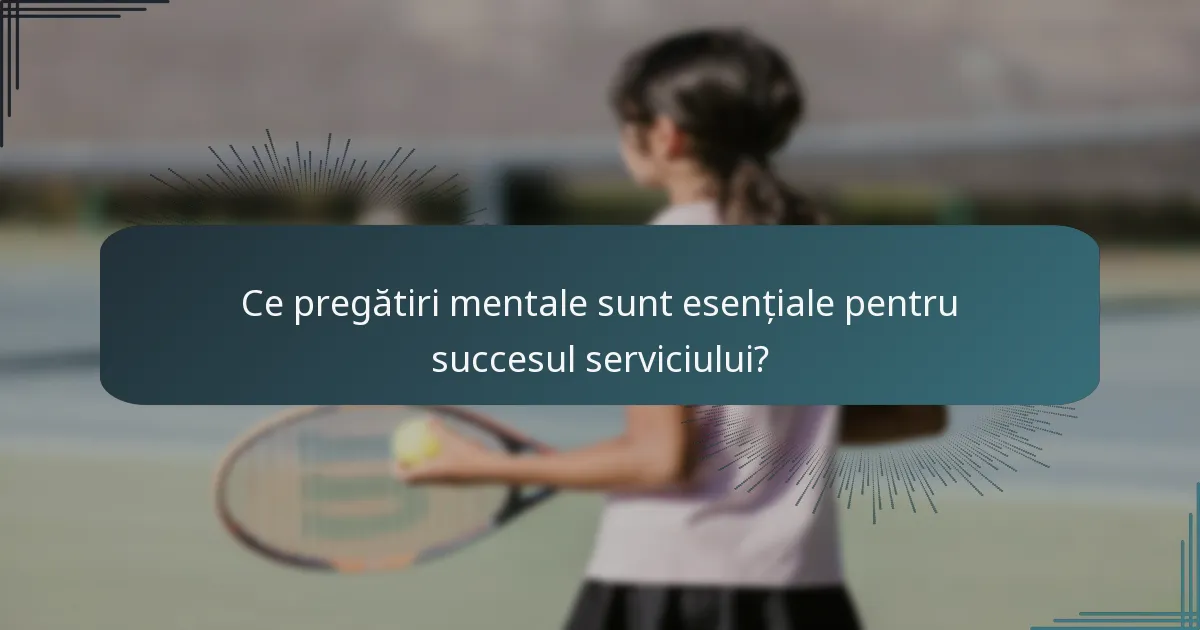 Ce pregătiri mentale sunt esențiale pentru succesul serviciului?