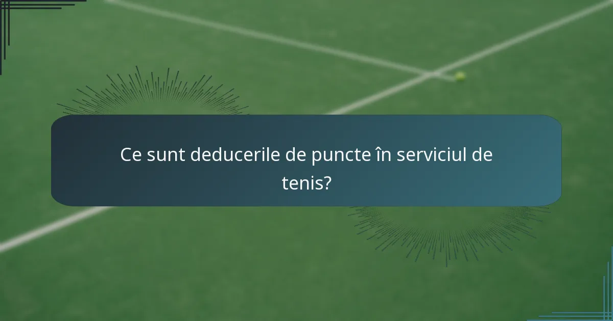 Ce sunt deducerile de puncte în serviciul de tenis?