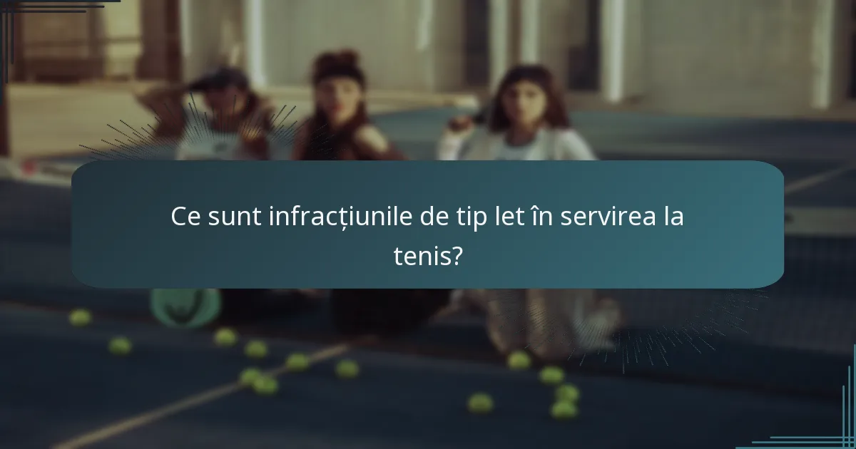 Ce sunt infracțiunile de tip let în servirea la tenis?