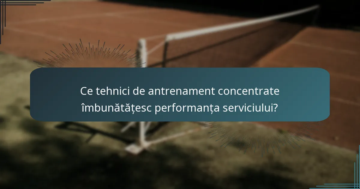 Ce tehnici de antrenament concentrate îmbunătățesc performanța serviciului?