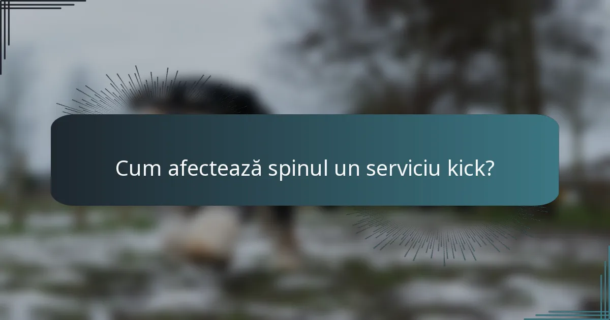 Cum afectează spinul un serviciu kick?