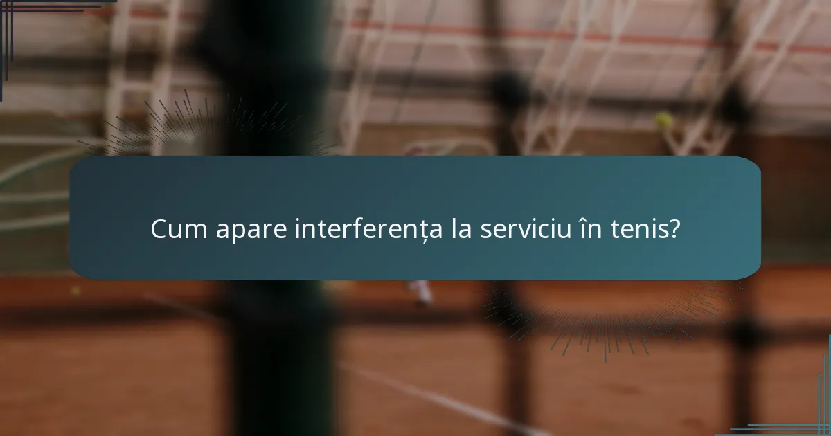 Cum apare interferența la serviciu în tenis?