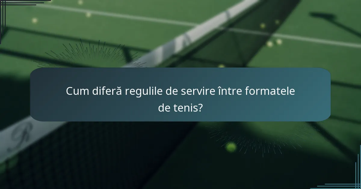 Cum diferă regulile de servire între formatele de tenis?