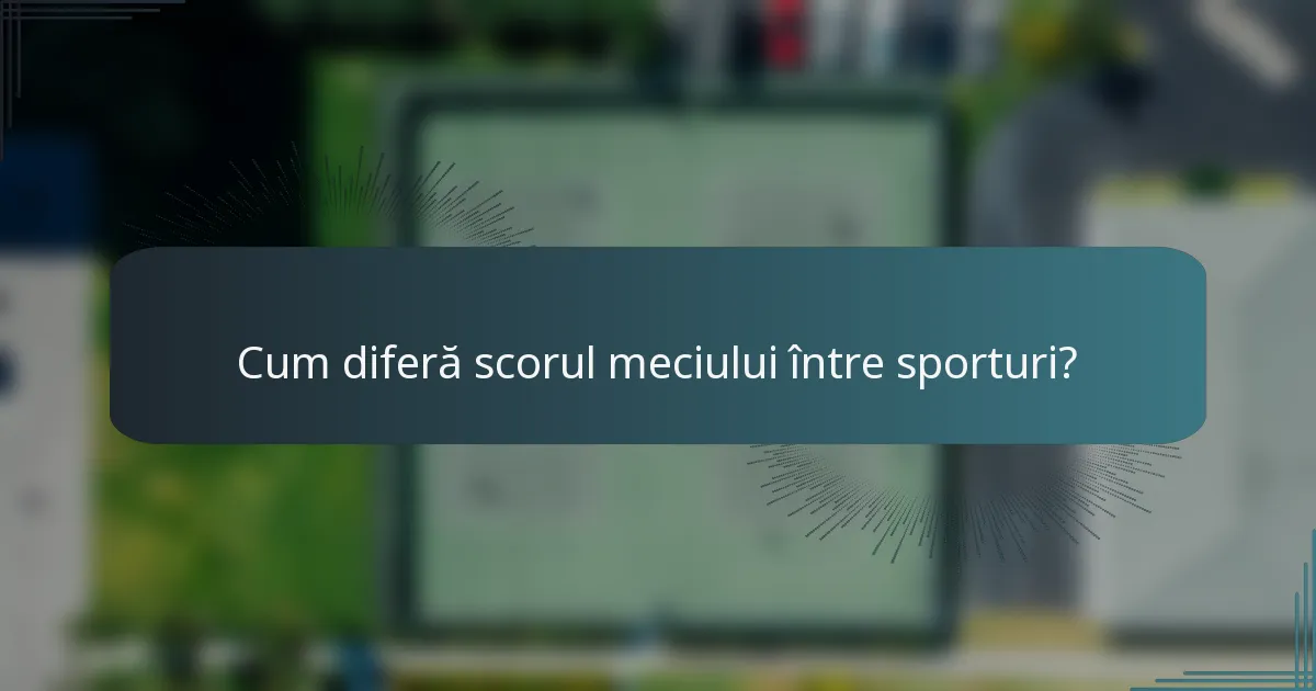 Cum diferă scorul meciului între sporturi?