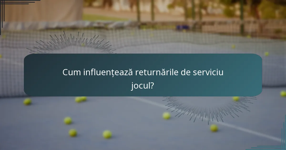 Cum influențează returnările de serviciu jocul?