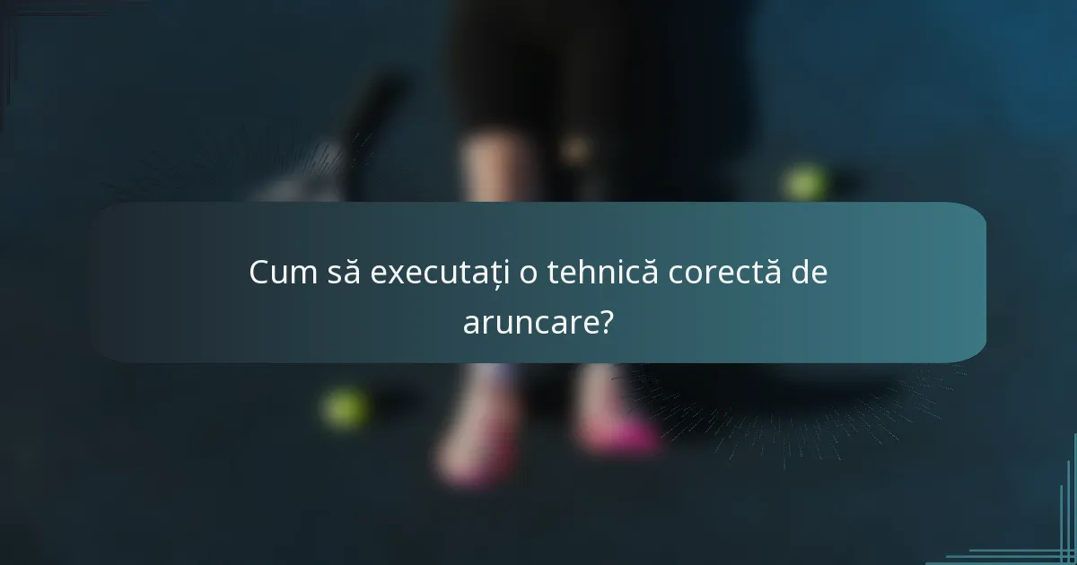 Cum să executați o tehnică corectă de aruncare?