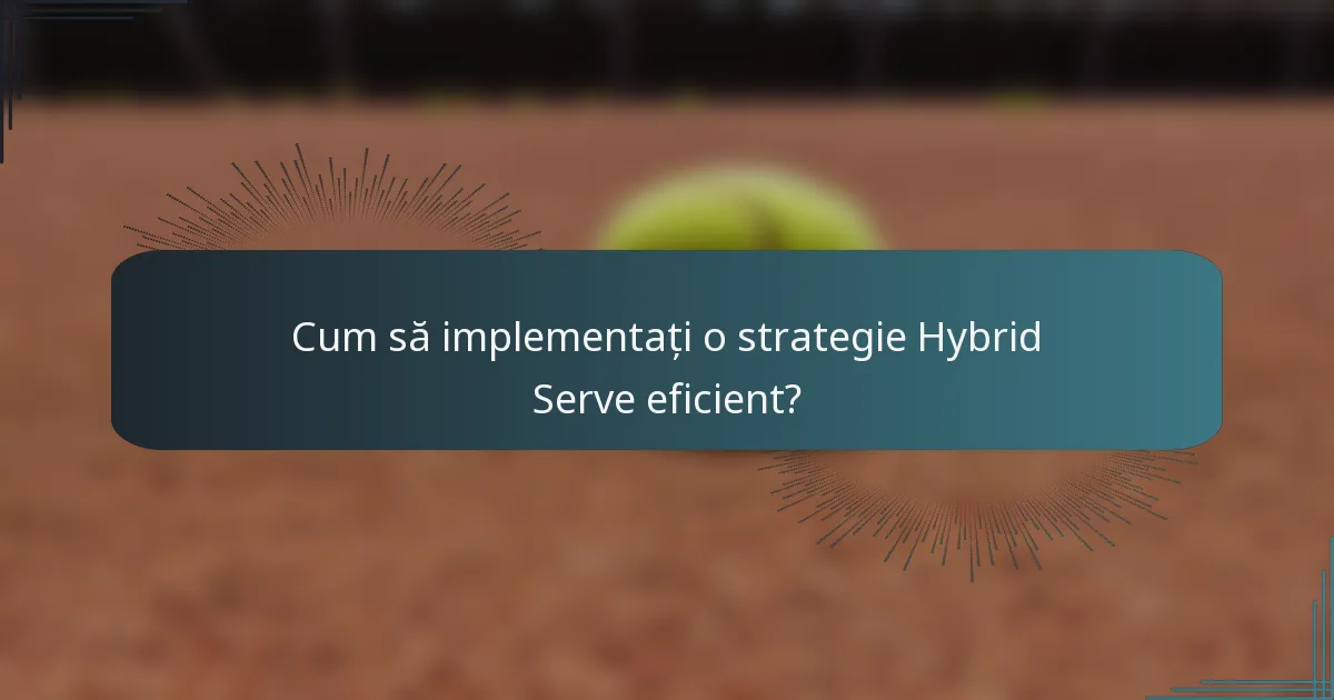 Cum să implementați o strategie Hybrid Serve eficient?