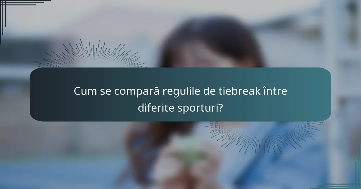 Cum se compară regulile de tiebreak între diferite sporturi?