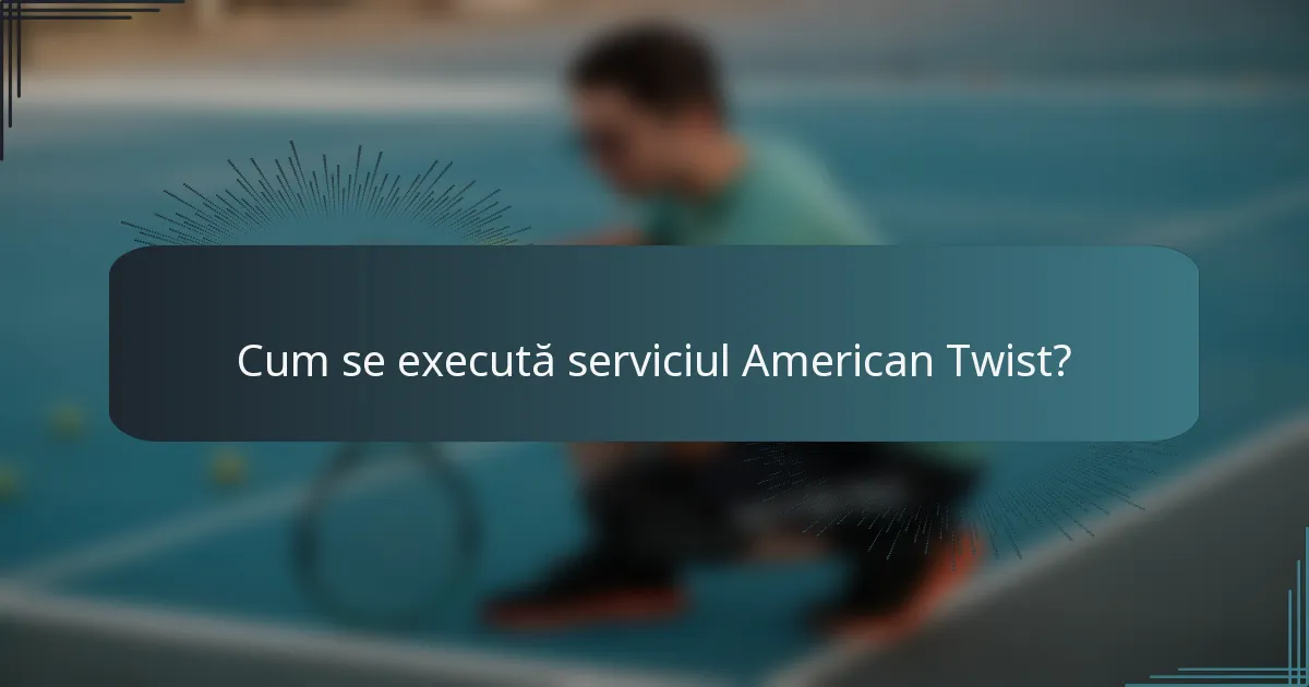 Cum se execută serviciul American Twist?